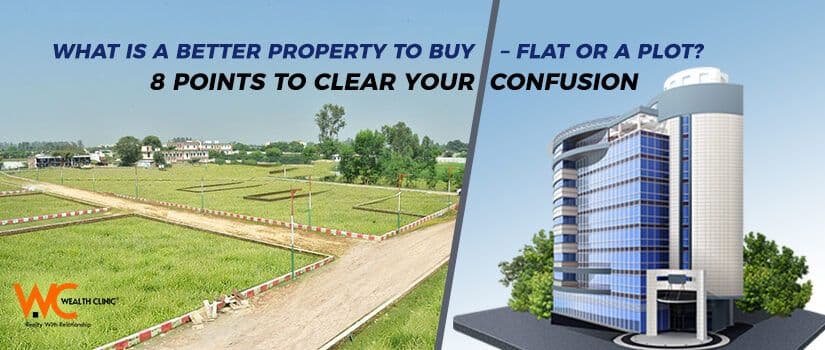 What Is A Better Property To Buy – Flat Or A Plot? 8 Points To Clear Your Confusion
