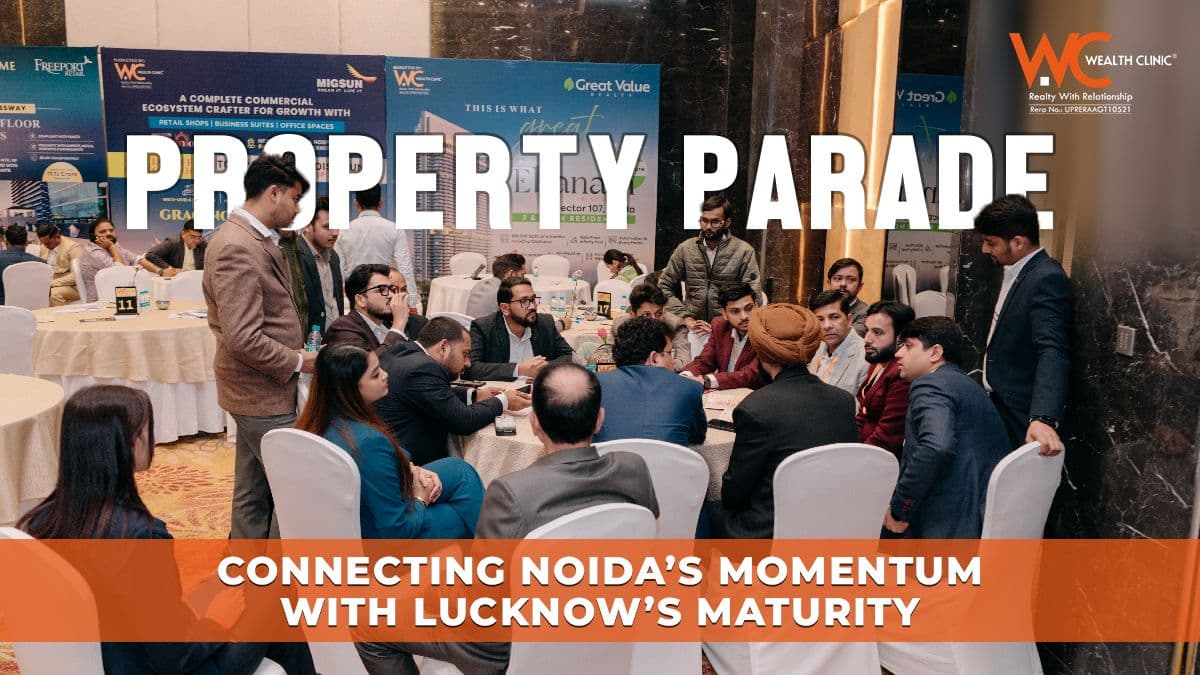 Property Parade: Connecting Noida’s Momentum with Lucknow’s Maturity