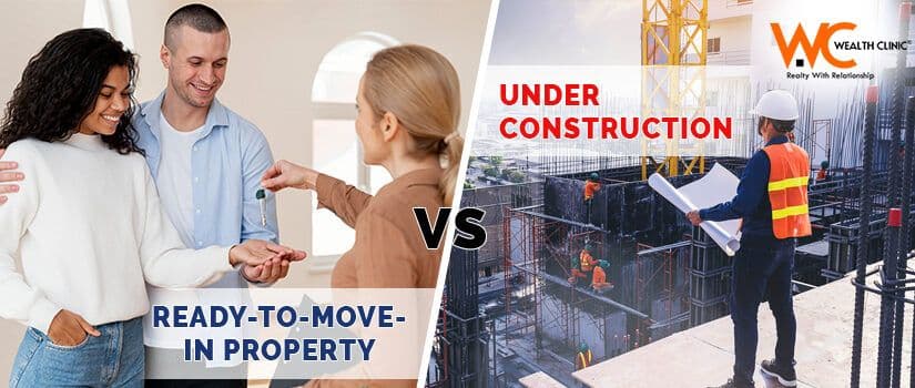 Pros and Cons of Under Construction & Ready to Move in Property