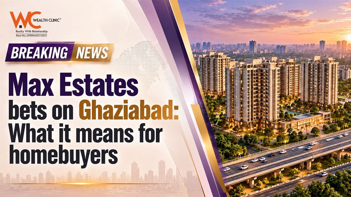 Max Estates bets on Ghaziabad: What it means for homebuyers
