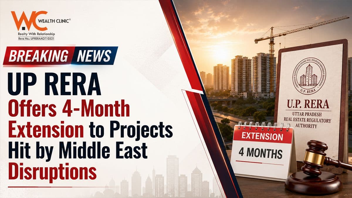 UP RERA Offers 4 Month Extension to Projects Hit by Middle East Disruptions