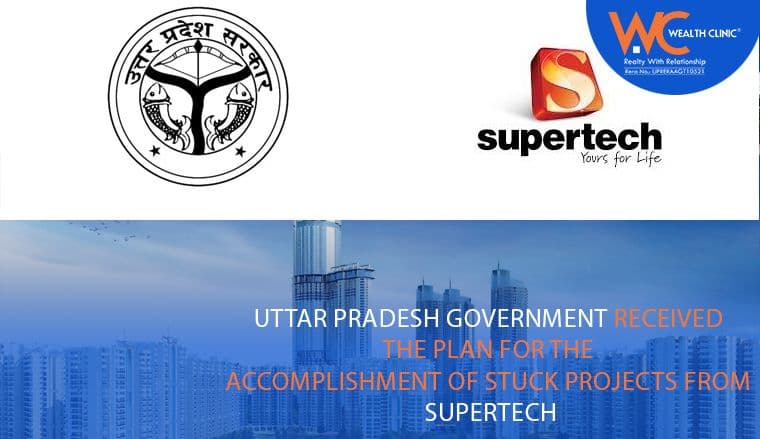 Uttar Pradesh Government Received the Plan for the Accomplishment of Stuck Projects from Supertech