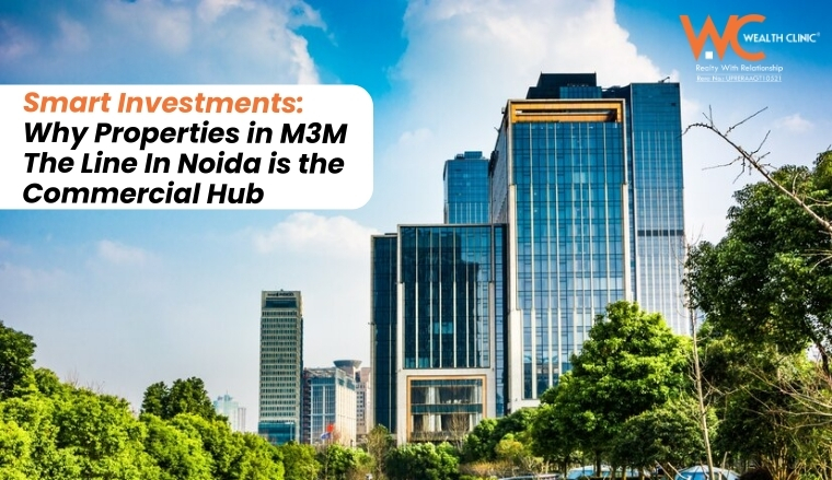 Smart Investments: Why Properties in M3M The Line In Noida is the Commercial Hub